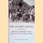 The Algeria Hotel: France, Memory and the Second World War door Adam Nossiter