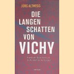 Die langen Schatten von Vichy: Frankreich, Deutschland und die Rückkehr des Verdrängten door Jürg Altwegg