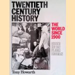 Twentieth Century History: The World Since 1900 door Tony Howarth