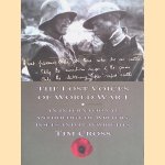 The Lost Voices of World War I. An International Anthology of Writers, Poets and Playwrights door Tim Cross