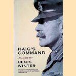 Haig's Command: Earl Haig and the Background to the First World War door Denis Winter