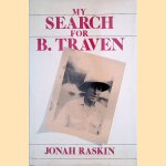 My Search for B. Traven door Jonah Raskin