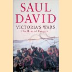 Victoria's Wars: The Rise of Empire door Saul David