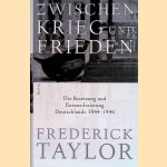 Zwischen Krieg und Frieden: Die Besetzung und Entnazifizierung Deutschlands 1944-1946 door Frederick Taylor