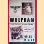 Wolfram: The Boy Who Went to War door Giles Milton