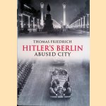 Hitler's Berlin: Abused City door Thomas Friedrich