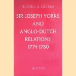 Sir Joseph Yorke and Anglo-Dutch relations, 1774-1780 door Daniel A. Miller