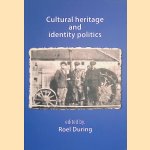 Cultural heritage and identity politics door Roel During