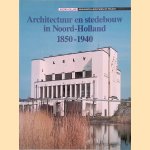 Architectuur en stedebouw in Noord-Holland 1850-1940 door E.J. van der Kleij