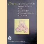 25 Jahre archäologische Forschungen der Deutschen Demokratischen Republik door Joachim Herrmann