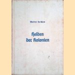 Helden der Kolonien. Der Weltkrieg in unseren Schutzgebieten door Walter Heichen