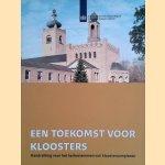 Een toekomst voor kloosters. Handreiking voor het herbestemmen van kloostercomplexen door Cees van 't Veen