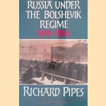 Russia under the Bolshevik Regime, 1919-1924 door Richard Pipes