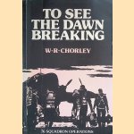 To See the Dawn Breaking: 76 Squadron Operations door W.R. Chorley