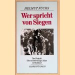 Wer spricht von Siegen. Der Bericht über unfreiwillige Jahre in Russland door Helmut Fuchs