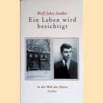 Ein Leben wird besichtigt: In der Welt der Eltern door Wolf Jobst Siedler