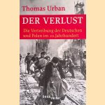 Der Verlust: Die Vertreibung der Deutschen und Polen im 20. Jahrhundert door Thomas Urban