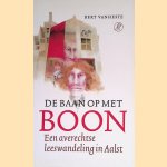 De baan op met Boon. Een averechtse leeswandeling in Aalst door Bert Vanheste