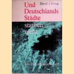 Und Deutschlands Städte starben nicht. Ein Dokumentarbericht door David J. Irving