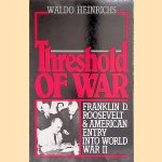 Threshold of War: Franklin D. Roosevelt & American Entry into World War II door Waldo Heinrichs