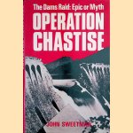 Operation Chastise: the Dams Raid: Epic Or Myth door John Sweetman