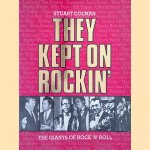 They Kept on Rockin' : The Giants of Rock'n'roll door Stuart Colman