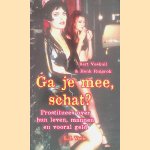 Ga je mee, schat? Prostituees over hun leven, hun mannen en vooral geld door Bert Voskuil e.a.