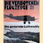 Die verbotenen Flugzeuge 1921-1935. Die getarnte Luftwaffe door Heinz J. Nowarra