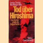 Tod über Hiroshima. Eine Bombe prägte die Weltgeschichte door Gordon Thomas e.a.