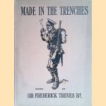 Made in the Trenches: Composed entirely from articles & sketches contributed by soldiers door Frederick Treves e.a.