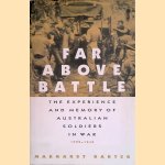 Far above battle: The experience and memory of Australian soldiers in war 1939-1945 door Margaret Barter