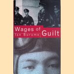 The Wages of Guilt: Memories of War in Germany and Japan door Ian Buruma