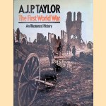 First World War: An Illustrated History door A.J.P. Taylor