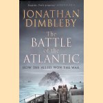 The Battle of the Atlantic: How the Allies Won the War door Jonathan Dimbleby