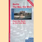 Berlin. The War, the Wall: From the Nazis to the Cold War door Randy Richison