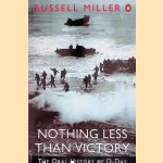 Nothing Less Than Victory: Oral History of D-Day door Russel Miller