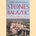 The Stones of Balazuc: A French Village in Time door John Merriman Ph.D.