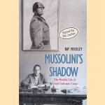 Mussolini's Shadow. The Double Life of Count Galeazzo Ciano *SIGNED* door Ray Moseley