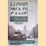 How War Came: The Immediate Origins of the Second World War door Donald Cameron Watt