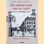 Een dolende hond van een vader. Biografie Van Willem Elsschot (1882-1960) door Kamiel Vanhole e.a.