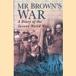 Mr. Brown's War: A Diary of the Second World War door Helen D. Millgate