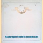 Honderd jaar handel in paardekracht. A.R.M. Groep 1881-1981 door Guurt Meyloph e.a.