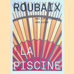 Roubaix. La Piscine: Musée d'Art et d'Industrie André Diligent - Les collections (Livres d'Art) (French Edition) door Bruno Gaudichon e.a.