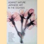 Against nature. Japanese art in the eighties door Kathy Halbreich e.a.