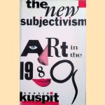 The New Subjectivism. Art in the 1980s door Donald Kuspit