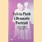 Sylvia Plath: a dramatic portrait. Conceived & adapted from her writing door Barry Kyle