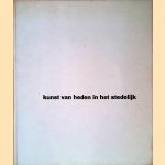 Kunst van heden in het Stedelijk door W. Sandberg e.a.