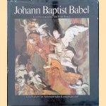 Johann Baptist Babel 1716 - 1799, Ein Meister der schweizerischen Barockplastik. Eine Monographie door Peter Felder