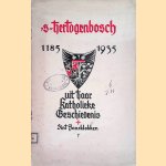 's-Hertogenbosch 1185-1935. Uit haar Katholieke Geschiedenis van 's-Hertogenbosch door diverse auteurs