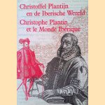 Christoffel Plantijn en de Iberische Wereld / Christophe Plantin et le Monde Ibérique door C. Depauw